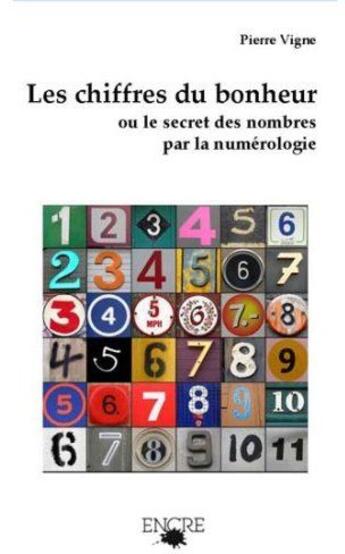 Couverture du livre « Les chiffres du bonheur ; ou le secret des nombres par la numérologie » de Vigne Pierre aux éditions Encre Multimed