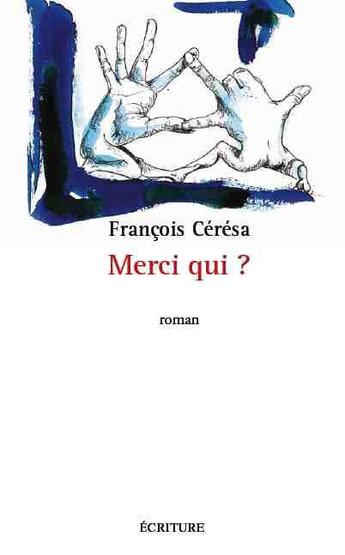 Couverture du livre « Merci qui ? » de François Ceresa aux éditions Ecriture