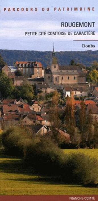 Couverture du livre « Rougemont ; petite cité comtoise de caractère ; Doubs » de Liliane Hamelin et Jerome Mongreville et Yves Sancey aux éditions Lieux Dits