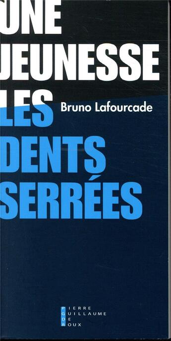 Couverture du livre « Une jeunesse les dents serrées » de Bruno Lafourcade aux éditions Pierre-guillaume De Roux