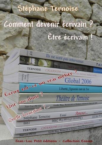 Couverture du livre « Comment devenir écrivain ? être écrivain ! » de Stephane Ternoise aux éditions Jean-luc Petit Editions