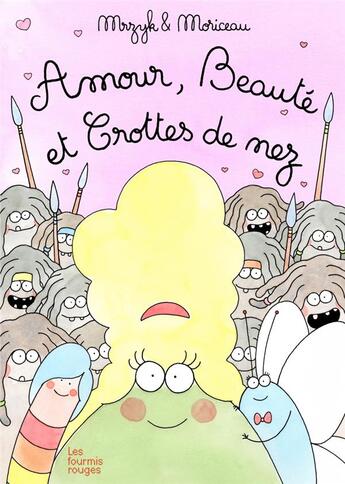 Couverture du livre « Amour, beauté et crottes de nez » de Petra Mrzyk et Jean-Francois Moriceau aux éditions Les Fourmis Rouges