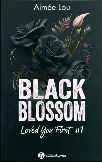 Couverture du livre « Loved you first Tome 1 : black blossom » de Aimee Lou aux éditions Editions Addictives