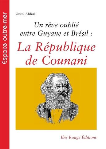 Couverture du livre « La République de Counani : Un rêve oublié entre Guyane et Brésil » de Odon Abbal aux éditions Ibis Rouge Editions