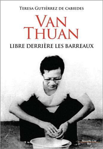 Couverture du livre « Van Thuan, libre au-delà des verrous » de Teresa Gutierrez aux éditions Nouvelle Cite