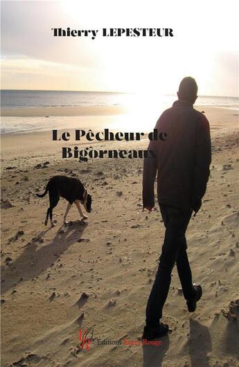 Couverture du livre « Le pêcheur de bigorneaux » de Thierry Lepesteur aux éditions Editions Encre Rouge