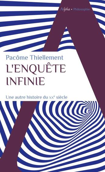 Couverture du livre « L'enquête infinie : Une autre histoire du XXe siècle » de Pacome Thiellement aux éditions Alpha