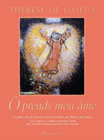 Couverture du livre « Ô prends mon âme: itinéraire spirituel de Sainte Thérèse de Lisieux » de Therese De Lisieux aux éditions Magnificat