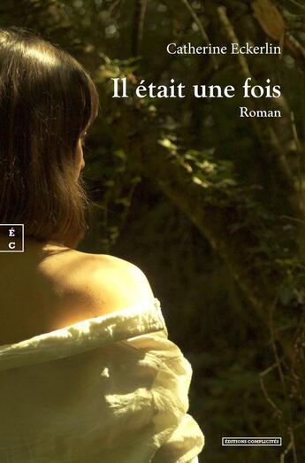 Couverture du livre « Il était une fois » de Catherine Eckerlin aux éditions Complicites