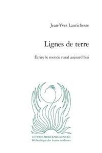 Couverture du livre « Lignes de terre ; écrire le monde rural aujourd'hui » de Jean-Yves Laurichesse aux éditions Classiques Garnier