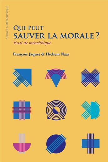 Couverture du livre « Qui peut sauver la morale ? essai de métaéthique » de François Jaquet et Hichem Naar aux éditions Ithaque