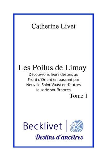 Couverture du livre « Les Poilus de Limay : découvrons leurs destins au front d'orient en passant par Neuville-saint-Vaast » de Catherine Livet aux éditions Becklivet