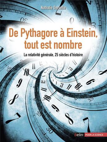 Couverture du livre « De Pythagore à Einstein, tout est nombre ; la relativité générale, 25 siècles d'histoire » de Nathalie Deruelle aux éditions Belin