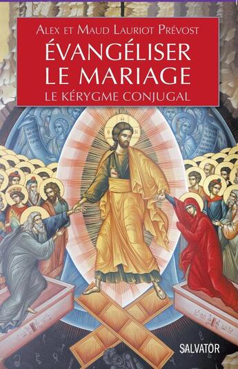 Couverture du livre « Le couple ; lieu et acteur de l'évangélisation ; le kérigme conjugal » de Alex Lauriot Prevost et Maud Lauriot Prevost aux éditions Salvator