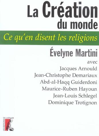 Couverture du livre « La creation du monde - ce qu'en disent les religions » de Evelyne Martini aux éditions Editions De L'atelier