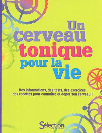 Couverture du livre « Un cerveau tonique pour la vie ; des informations, des tests, des exercices, des recettes pour connaître et doper son cerveau ! » de  aux éditions Selection Du Reader's Digest