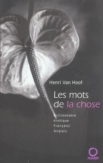 Couverture du livre « Les Mots De La Chose ; Dictionnaire Erotique Francais/Anglais » de Henri Van Hoof aux éditions Pauvert