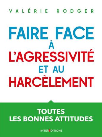 Couverture du livre « Faire face à l'agressivité et au harcèlement ; toutes les bonnes attitudes (3e édition) » de Valerie Rodger aux éditions Intereditions