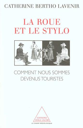 Couverture du livre « La roue et le stylo - comment nous sommes devenus touristes » de Bertho-Lavenir C. aux éditions Odile Jacob