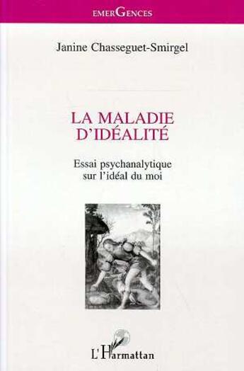 Couverture du livre « La maladie d'idéalité ; essai psychanalytique sur l'idéal du moi » de Janine Chasseguet-Smirgel aux éditions L'harmattan