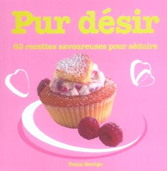 Couverture du livre « Pur desir 60 recettes amoureuses pour seduire » de Tonia George aux éditions Pearson