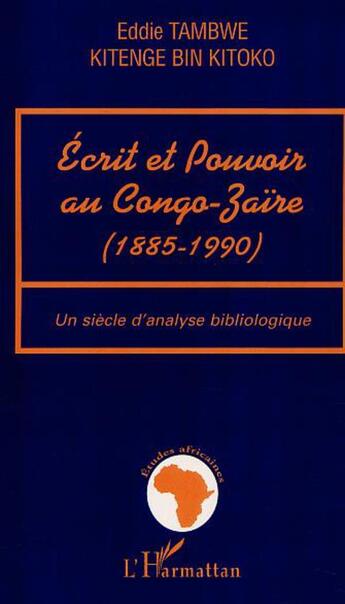 Couverture du livre « Ecrit et pouvoir au congo-zaire (1885-199) - un siecle d'analyse bibliologique » de Tambwe Eddie aux éditions L'harmattan