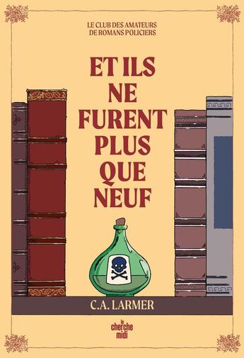 Couverture du livre « Le club des amateurs de romans policiers Tome 4 : Et ils ne furent plus que neuf » de C. A. Larmer aux éditions Cherche Midi