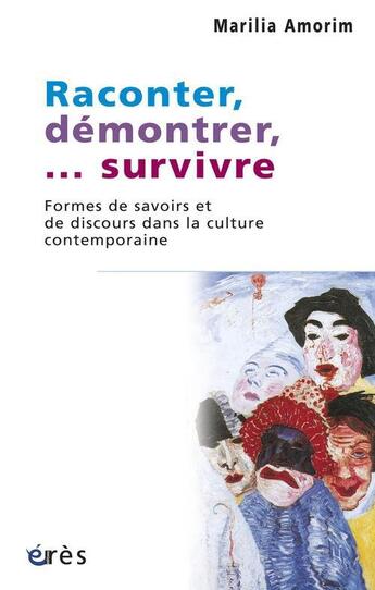 Couverture du livre « Raconter, démontrer, ... survivre ; formes de savoir et de discours dans la culture contemporaine » de Marilia Amorim aux éditions Eres