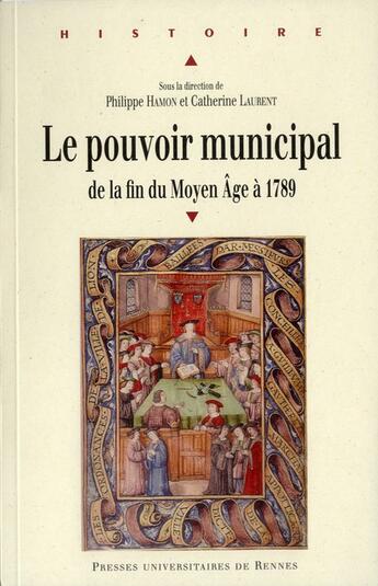 Couverture du livre « L'exercice du pouvoir municipal ; à l'époque modern de la fin du Moyen Age à 1789 » de Catherine Laurent et Philippe Hamon aux éditions Pu De Rennes