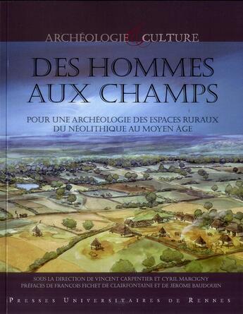 Couverture du livre « Des hommes aux champs ; pour une archéologie des espaces ruraux du Néolithique au Moyen Âge » de Vincent Carpentier et Cyril Marcigny aux éditions Pu De Rennes