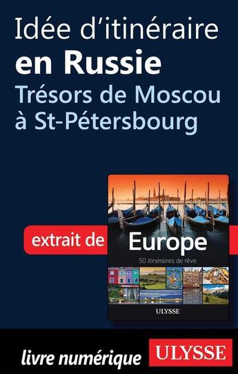 Couverture du livre « Idée d'itinéraire en Russie ; trésors de Moscou à St-Pétersbourg » de  aux éditions Ulysse