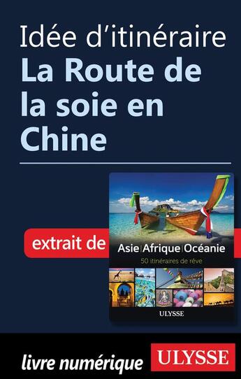 Couverture du livre « Idée d'itinéraire ; la Route de la soie en Chine » de  aux éditions Ulysse