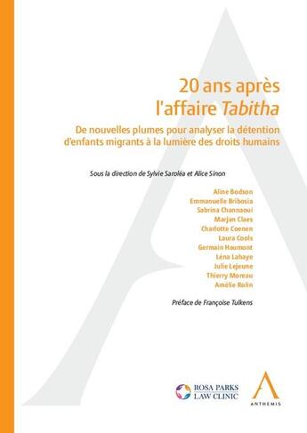 Couverture du livre « 20 ans après l'affaire Tabitha : de nouvelles plumes pour analyser la détention d'enfants migrants à la lumière des droits humains » de Sylvie Sarolea et Alice Sinon aux éditions Anthemis