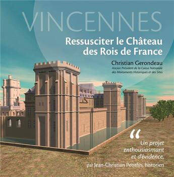 Couverture du livre « Vincennes, ressusciter le château des rois de France » de Christian Gerondeau aux éditions Toucan