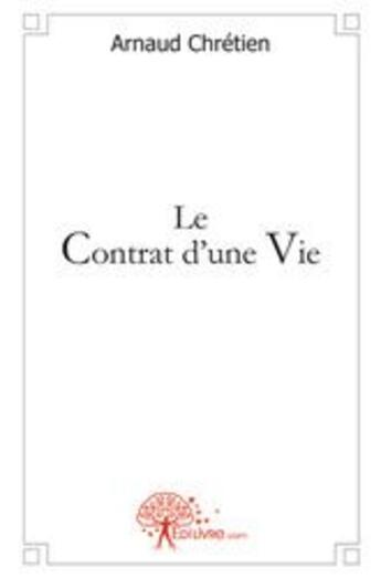 Couverture du livre « Le contrat d'une vie » de Arnaud Chretien aux éditions Edilivre