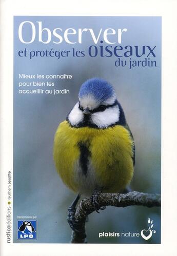 Couverture du livre « Observer et protéger les oiseaux du jardin ; mieux les connaître pour bien les accueillir » de Guilhem Lesaffre aux éditions Rustica