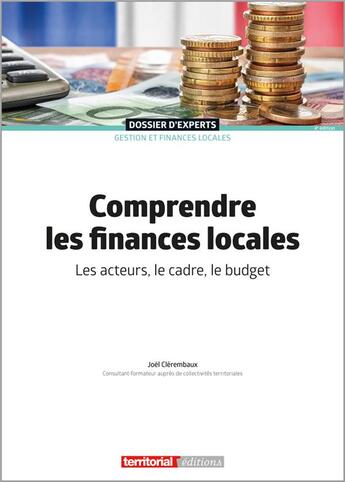 Couverture du livre « Comprendre les finances locales : Les acteurs, le cadre, le budget » de Joel Clerembaux aux éditions Territorial