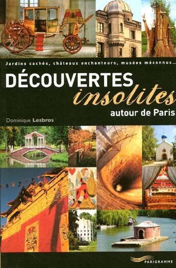 Couverture du livre « Découvertes insolites autour de Paris » de Dominique Lesbros aux éditions Parigramme