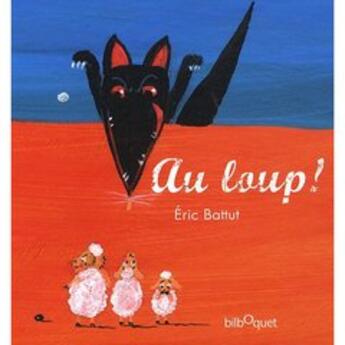 Couverture du livre « Au loup ! » de Eric Battut aux éditions Bilboquet