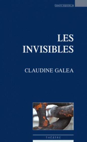 Couverture du livre « Les invisibles » de Claudine Galea aux éditions Espaces 34