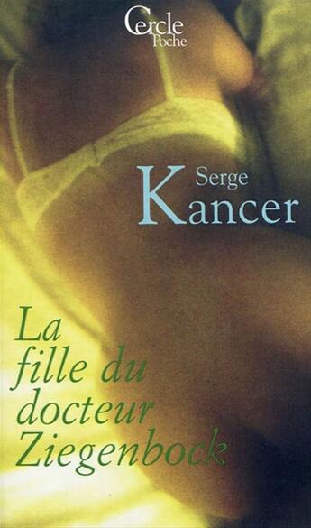 Couverture du livre « Cercle Poche n°152 La Fille du Docteur Ziegenbock » de Serge Kancer aux éditions Mount Silver