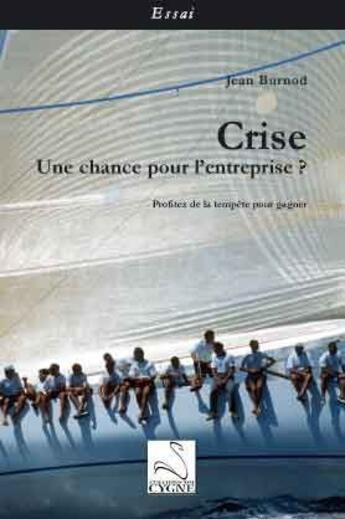 Couverture du livre « Crise : une chance pour l'entreprise ? » de Jean Burnod aux éditions Editions Du Cygne