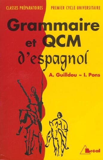 Couverture du livre « Grammaire et QCM d'espagnol ; classes préparatoires/premier cycle universitaire » de Alain Guilldou et Isabelle Pons aux éditions Breal