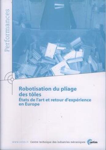 Couverture du livre « Robotisation du pliage des toles etats de l'art et retour d'experience en europe performance resulta » de  aux éditions Cetim