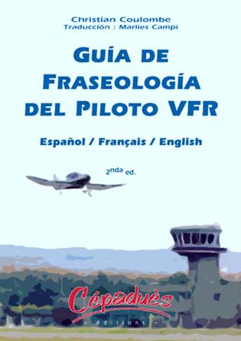 Couverture du livre « Guia de fraseologia del piloto VFR (2e édition) » de Christian Coulombe aux éditions Cepadues