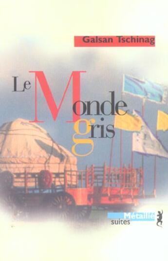 Couverture du livre « Le monde gris » de Galsan Tschinag aux éditions Metailie