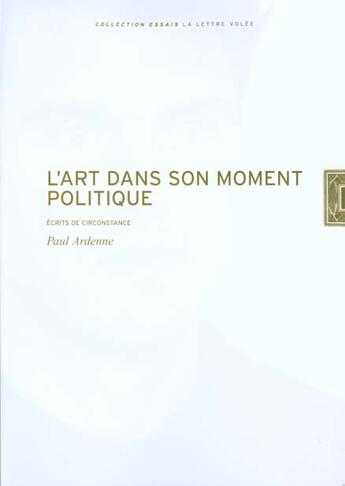 Couverture du livre « L' art dans son moment politique » de Paul Ardenne aux éditions Lettre Volee