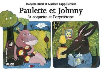 Couverture du livre « Paulette (la coquette) et johnny (l'orycterope) » de Breut/Cappellemans aux éditions Alice