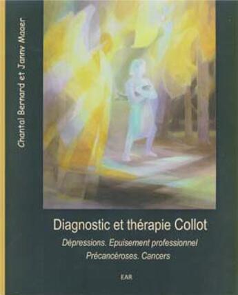 Couverture du livre « Diagnostic et thérapie Collot : dépressions, épuisement professionnel, précancéroses, cancers » de Chantal Bernard et Janny Mager aux éditions Anthroposophiques Romandes