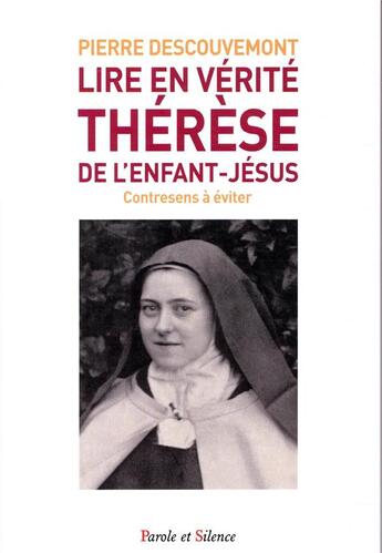 Couverture du livre « Lire en vérité Thérèse de l'enfant Jésus ; quelles erreurs à éviter pour suivre réellement la petite voie » de Pierre Descouvemont aux éditions Parole Et Silence